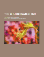 The Church Catechism; The Christian's Manual