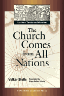 The Church Comes from All Nations - Luther, Martin, Dr., and Stolle, Volker, and Schulz, Klaus Detlev (Translated by)