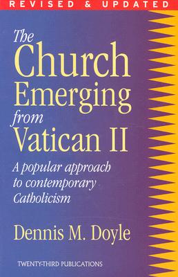 The Church Emerging from Vatican II: A Popular Approach to Contemporary Catholicism - Doyle, Dennis