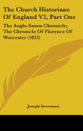 The Church Historians Of England V2, Part One: The Anglo-Saxon Chronicle; The Chronicle Of Florence Of Worcester (1853)