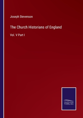 The Church Historians of England: Vol. V Part I - Stevenson, Joseph