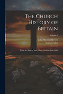 The Church History of Britain: From the Birth of Jesus Christ Until the Year 1648; Volume 3