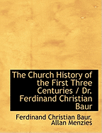 The Church History of the First Three Centuries / Dr. Ferdinand Christian Baur