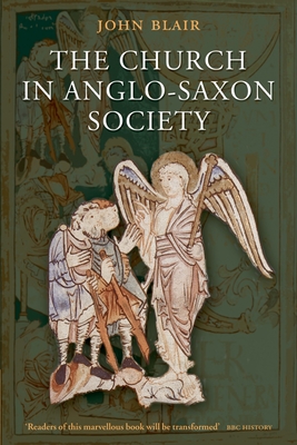 The Church in Anglo-Saxon Society - Blair, John