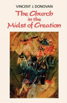 The Church in the Midst of Creation - Donovan, Vincent