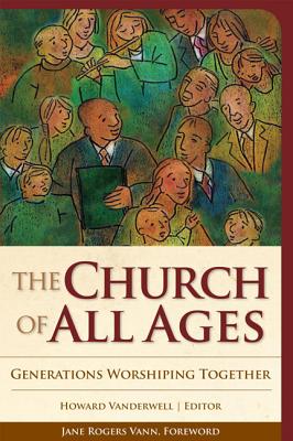 The Church of All Ages: Generations Worshiping Together - Vanderwell, Howard A (Editor)