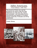 The Church of Christ One, and for Substance the Same Under the New Testament as Under the Old, Clearly Demonstrated: And Thencethe Church-Membership and Baptism of Christian Infants Scripturally Vindicated and Firmly Established.