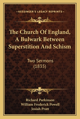 The Church of England, a Bulwark Between Superstition and Schism: Two Sermons (1835) - Parkinson, Richard, and Powell, William Frederick, and Pratt, Josiah