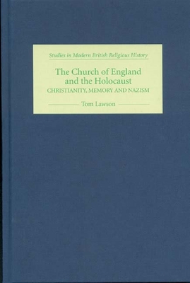The Church of England and the Holocaust: Christianity, Memory and Nazism - Lawson, Tom