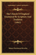 The Church Of England Examined By Scripture And Tradition (1843)