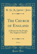 The Church of England, Vol. 4: A History for the People; The Anglican Church (Classic Reprint)