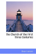 The Church of the First Three Centuries