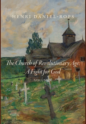 The Church of the Revolutionary Age: A Fight for God, Volume 1 - Daniel-Rops, Henri