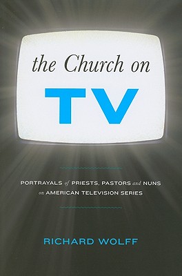 The Church on TV - Wolff, Richard