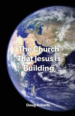 The Church That Jesus Is Building - Roberts, Doug
