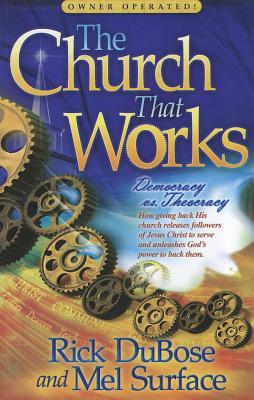 The Church That Works: Democracy vs. Theocracy - Dubose, Rick, and Surface, Mel