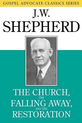 The Church, the Falling Away, and the Restoration - Shepherd, J W