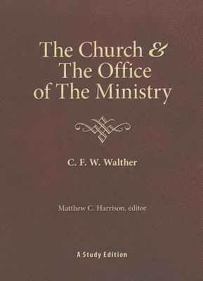 The Church & the Office of the Ministry - Walther, C F W