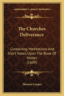 The Churches Deliverance: Containing Meditations and Short Notes Upon the Book of Hester (1609)