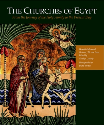 The Churches of Egypt: From the Journey of the Holy Family to the Present Day - Ludwig, Carolyn (Editor), and Sonbol, Sherif (Photographer)