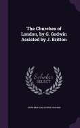 The Churches of London, by G. Godwin Assisted by J. Britton