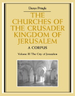 The Churches of the Crusader Kingdom of Jerusalem: Volume 3, the City of Jerusalem: A Corpus - Pringle, Denys, Professor