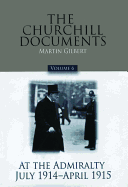 The Churchill Documents, Volume 6: At the Admiralty, July 1914-April 1915 Volume 6