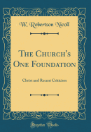 The Church's One Foundation: Christ and Recent Criticism (Classic Reprint)