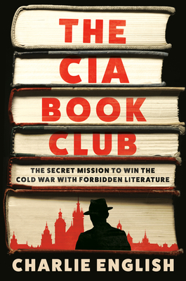 The CIA Book Club: The Secret Mission to Win the Cold War with Forbidden Literature - English, Charlie