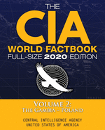 The CIA World Factbook Volume 2 - Full-Size 2020 Edition: Giant Format, 600+ Pages: The #1 Global Reference, Complete & Unabridged - Vol. 2 of 3, The Gambia Poland