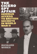 The Cicero Spy Affair: German Access to British Secrets in World War II