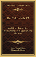 The Cid Ballads V2: And Other Poems and Translations from Spanish and German