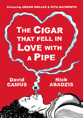 The Cigar That Fell In Love With a Pipe: Featuring Orson Welles and Rita Hayworth - Camus, David