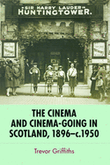 The Cinema and Cinema-Going in Scotland, 1896-1950
