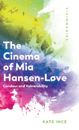 The Cinema of Mia Hansen-Love: Candour and Vulnerability