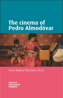 The Cinema of Pedro Almodvar - Sanchez-Arce, Ana Mara