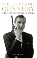 The Cinematic Connery: The Films of Sir Sean Connery