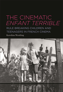 The Cinematic Enfant Terrible: Rule Breaking Children and Teenagers in French Cinema