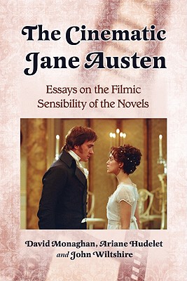 The Cinematic Jane Austen: Essays on the Filmic Sensibility of the Novels - Monaghan, David, and Hudelet, Ariane, and Wiltshire, John
