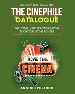 The Cinephile Catalogue: The Totally Interactive Movie Book for Movie Lovers - Volume 2: 1984 - Before 1910