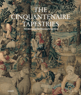 The Cinquantenaire Tapestries: The Collection of the Royal Museums of Art and History