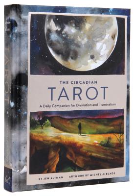 The Circadian Tarot: A Daily Companion for Divination and Illumination - Altman, Jen, and Blade, Michelle