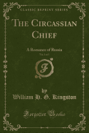 The Circassian Chief, Vol. 1 of 3: A Romance of Russia (Classic Reprint)