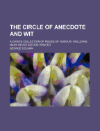 The Circle of Anecdote and Wit: A Choice Collection of Pieces of Humour, Including Many Never Before Printed
