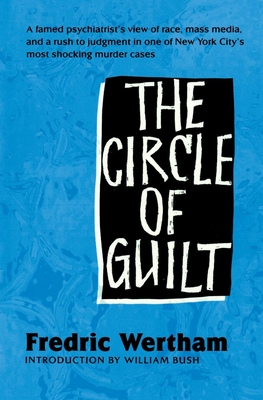 The Circle of Guilt - Wertham, Fredric, MD, and Bush, William (Introduction by)