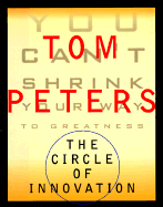 The Circle of Innovation - Peters, Tom, and Peters, Donada, and LeBaron, Dean (Foreword by)