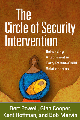 The Circle of Security Intervention: Enhancing Attachment in Early Parent-Child Relationships - Powell, Bert, and Cooper, Glen, and Hoffman, Kent