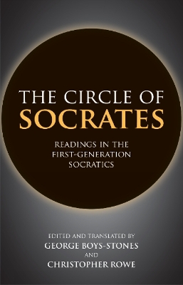 The Circle of Socrates: Readings in the First-Generation Socratics - Boys-Stones, George (Edited and translated by), and Rowe, Christopher (Edited and translated by)