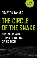 The Circle of the Snake: Nostalgia and Utopia in the Age of Big Tech