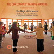 The Circlework Training Manual: A Companion Guide to the Magic of Circlework: The Practice Women Around the World Are Using to Heal and Empower Themselves